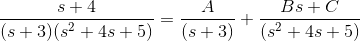 s+4 (s +3)(52 + 4s + 5) = A (s +3) + Bs + sa + 4s + 5)