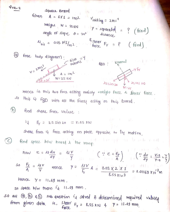 Pue-2 Square Board Giren A = 1X1 = 1m2 weight W = 25kN Vsliding = 2mst ly = sepacated = ? (find) angle of slope o: 200 distan