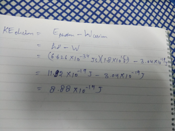 KE eleton = Ephoton - Le cesium - hr-W (6 626 X10-34 Js) (1.8 X10S) - 3.0uxio La - 11.92 x 10195-3.04810195 = 8.80X10-19 A10