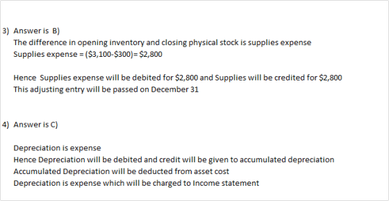 3) Answer is B) The difference in opening inventory and closing physical stock is supplies expense Supplies expense = ($3,100