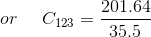 or\: \: \: \: \: \: C_{123}=\frac{201.64 }{35.5}
