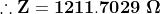 \mathbf{\therefore Z=1211.7029\;\Omega}