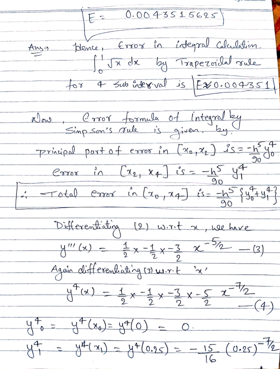 ES 0.00 43515625 Anst Hence, Error in integral Calculation Sa dx by Trapezoidal sule for 4 Sub interval is EN0.004351 Simpson