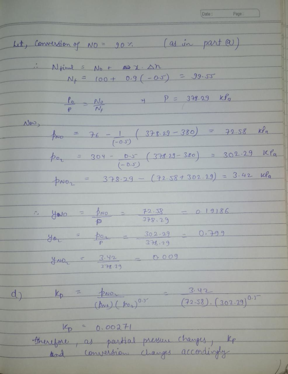Date: Page: let, Conwersion of NO = gor (as in part (a) Nfind a X. An Not 100+ N = 0.9 (-05) 99.55 PE 379.29 kla 지 No Nf P No