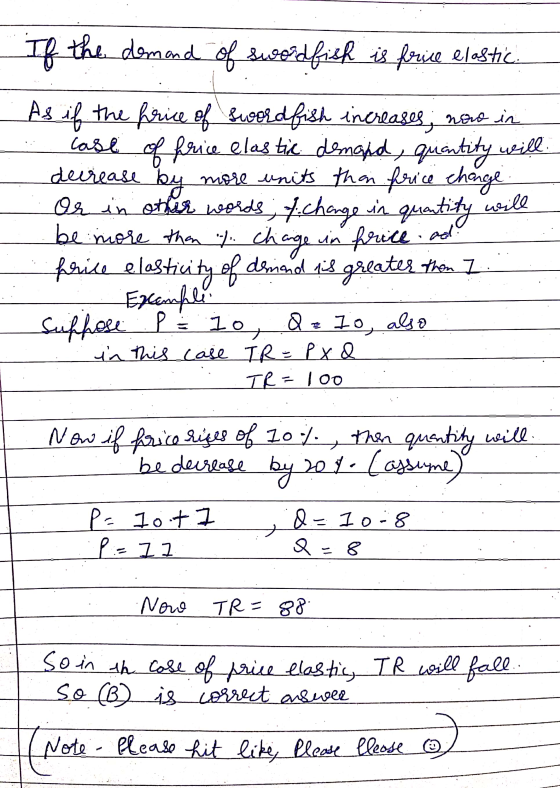 w If the demand of swordfish is frice elastic. . As if the firice of swordfish increases; now in case of frice elastic demand