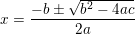 \small x = \frac{-b\pm \sqrt{b^{2}-4ac}}{2a}