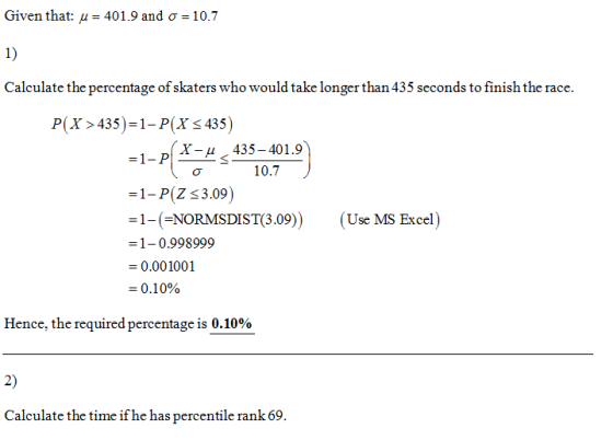 Given that: u = 401.9 and o = 10.7 1) Calculate the percentage of skaters who would take longer than 435 seconds to finishthe