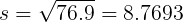 s = 76.9 = 8.7693