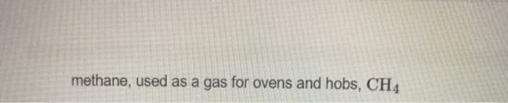 methane, used as a gas for ovens and hobs, CH4