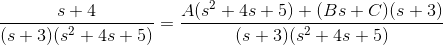 \frac{s+4}{(s+3)(s^2+4s+5)}=\frac{A(s^2+4s+5)+(Bs+C)(s+3)}{(s+3)(s^2+4s+5)}