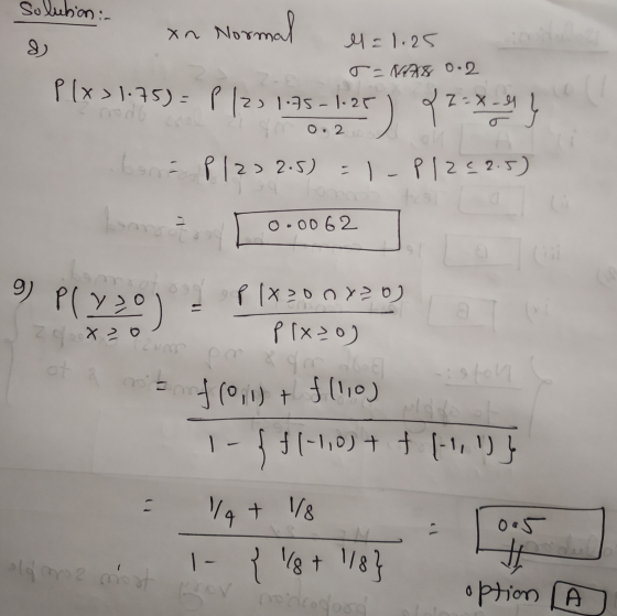 Solution :- xn Norm Normal 8 l = 1.25 J-NAS 0.2 ay 0.0062 P(x > 1.75) = P 123 1.75-1.25 { z- & Z= 8-1 Ym0.2 bona p/232.5) = 1