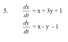 5. = x + 3y + 1 dx dt dy dt = x - y - 1