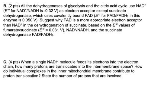 B. (2 pts) All the dehydrogenases of glycolysis and the citric acid cycle use NAD (Efor NAD*/NADH is -0.32 V) as electron acc