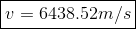 v = 6438.52m/s