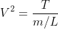 V^2 = \frac{T}{m/L}