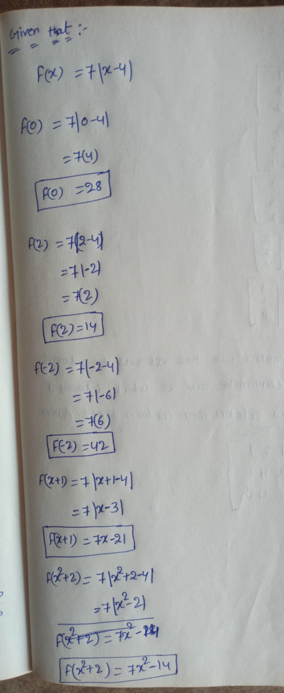 Given that: F(x) = 7/x-4) FO) = 70-4) -74) FO) -28 f(2) = 712-47 =71-21 =72) F(2)=14 f[2) = 7(-2-4) -71-6) -766) FE2) =42 f(x