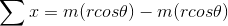 \sum x = m(r cos \theta) - m(r cos \theta)
