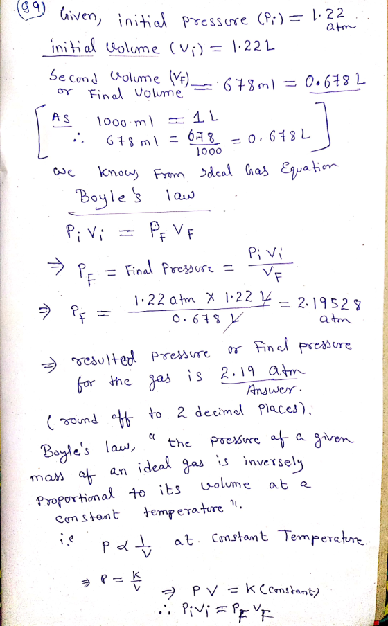 (89) Given, initial pressure (P;) = 1.21 mm initial clolime (Vi) = 1.222 becond volume (VF) 678ml = 0.678 L or Final volume A