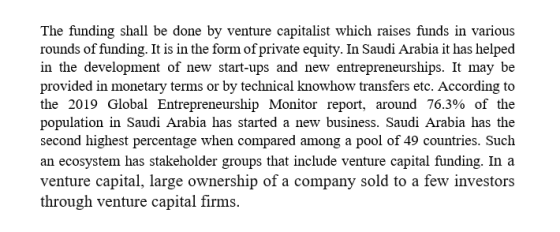 The funding shall be done by venture capitalist which raises funds in various rounds of funding. It is in the form of private