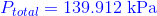 {\color{Blue} P_{total}=139.912\; \mathrm{kPa}}