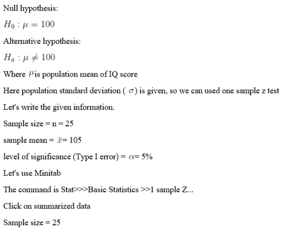 Null hypothesis: Hu= 100 Alternative hypothesis: HL:N # 100 Where His population mean of IQ score Here population standard de