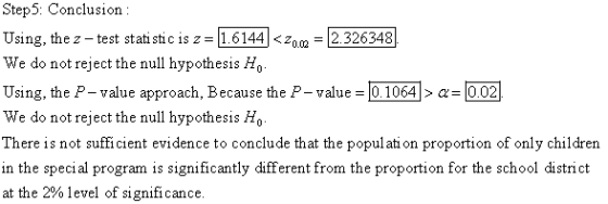 Step 5: Conclusion : Using, the z- test statistic is z = 1.6144 <20.02 = 2.326348 We do not reject the null hypothesis H. Usi