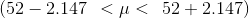 ( 52-2.147 \: \: < \mu < \: \: 52+2.147 )