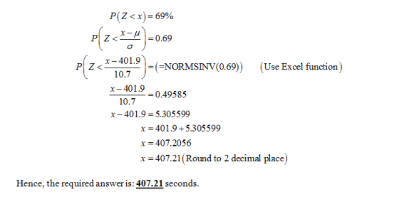 P(Z <x) 69% PZ< =0.69 x-401.9(NORMSINV(0.69)) _ (Use Excel function) PZ < 10.7 x-401.9 = 0.49585 - 10.7 x-401.9 5.305599 401.