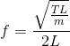 f=\frac{\sqrt{\frac{TL}{m}}}{2L}