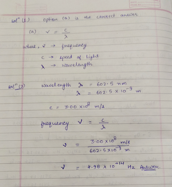 ol (4) option (a) is the correct answer where, I – frequency → speed of light a – wavelength 1 ) wavelength so = 602.5 nm.