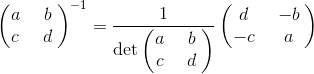 \begin{pmatrix}a\:&\:b\:\\ c\:&\:d\:\end{pmatrix}^{-1}=\frac{1}{\det \begin{pmatrix}a\:&\:b\:\\ c\:&\:d\:\end{pmatrix}}\begin{pmatrix}d\:&\:-b\:\\ -c\:&\:a\:\end{pmatrix}