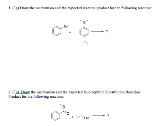 1. (3p) Draw the mechanism and the expected reaction product for the following reaction: ? 2. (3p). Draw the mechanism and th