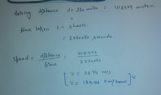 driving 418429 meten. distance de 260 miles = time taken t= 3 hours. = 3x60x60 seconds. speed & distance = 418 429 time 3 x 6