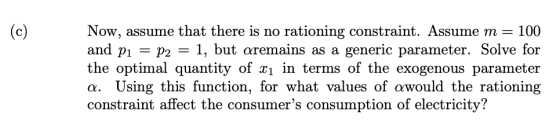 (c) Now, assume that there is no rationing constraint. Assume m = 100 and p1 = P2 = 1, but aremains as a generic parameter. S