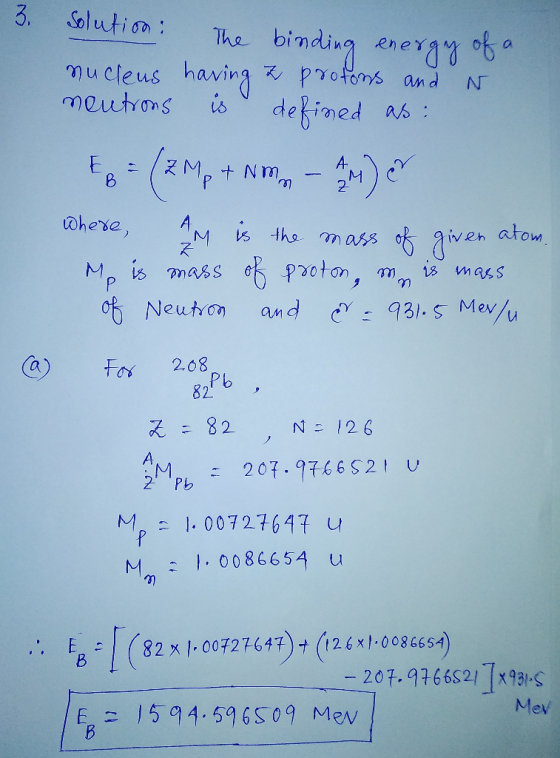 solution: The binding energy of a nucleus having z protons and N neutrons is defined as: E = ( 2 Mp + Nmm - AM) er where AM i