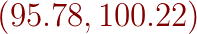 {\color{DarkRed} (95.78,100.22)}