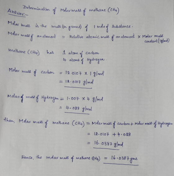 Answer:- nination of Molar mass of methane (CH4) Molar mass is the mass lin grams) of Imole of substance. har mass of an elem