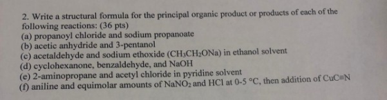 2. Write a structural formula for the principal organic product or products of each of the following reactions: (36 pts) (a)