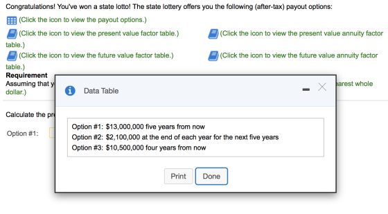 Congratulations! Youve won a state lotto! The state lottery offers you the following (after-tax) payout options: (Click the