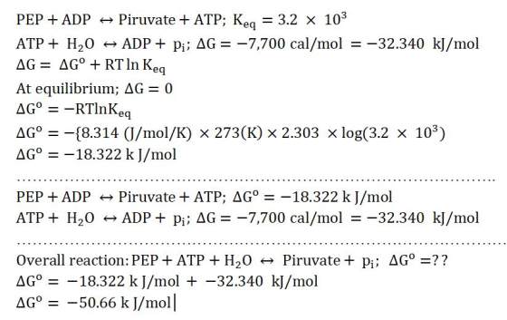 PEP + ADP + Piruvate + ATP; Keg = 3.2 x 103 ATP + H2O + ADP + Pi; AG = -7,700 cal/mol = -32.340 kJ/mol AG = AG° + RT In Keq A