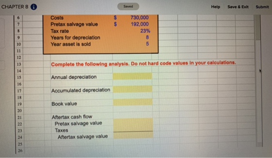 CHAPTER 8 Saved Help Save & Exit Submit Costs Pretax salvage value Tax rate Years for depreciation Year asset is sold 730,000