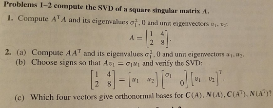Problems 1-2 compute the SVD of a square singular matrix A. 1. Compute ATA and its eigenvalues o, 0 and unit eigenvectors V1,