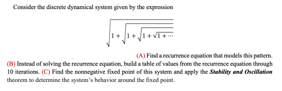 Consider the discrete dynamical system given by the expression 1+ 1+ J1 + V1 + ... (A) Find a recurrence equation that models