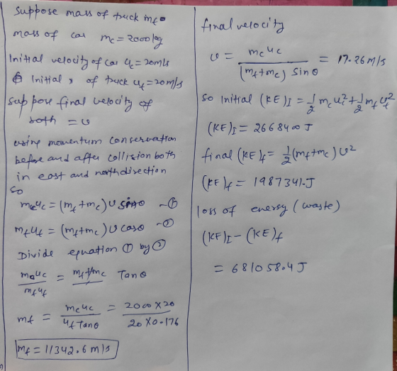 cal Mer Rood co= suppose mass of truck into mass of olog Initial velocity of cas q=20mls & Initial of truck u=20m/s suppose f