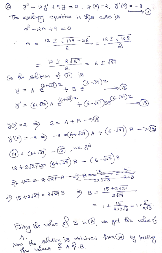 1. © ya ley +9y = 0, y Co) =2, 8(0) = -30 The auxiliary equation in this case is m?–12m +9 = 0 . i m = 12 + 5144 – 36 127 11