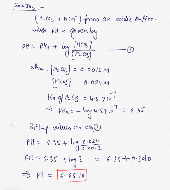 Solution :- (H2CO3 + HC05) forms an acidie buffer. whose PH is given by PH = pką + P1 = pka + log on to a Co log where [Hz Ce