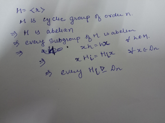 12 <ry group of ordern. Mis cyclue H is abelian & & > every subgroup of it is abellen alle. ahhoc then. & & Hi= Hix AxtDn & e