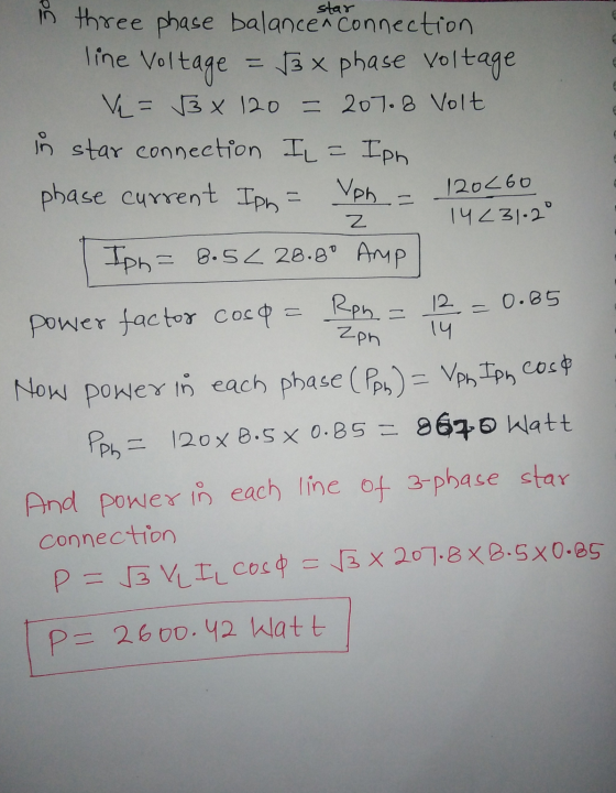 line Voltage in three phase balances to connection = 13 x phase Voltage V = 3 x 120 = 207.8 Volt in star connection I = Iph p