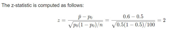 The Z-statistic is computed as follows: р — ро 0.6 – 0.5 2 = = 2 V po(1 – po)/n 10.5(1 – 0.5)/100
