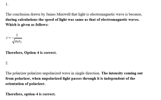1. The conclusion drawn by James Maxwell that light is electromagnetic wave is because, during calculations the speed of ligh